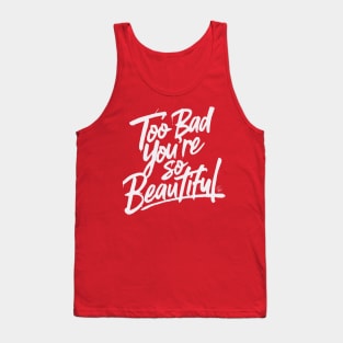 Too Bad You're So Beautiful Tank Top